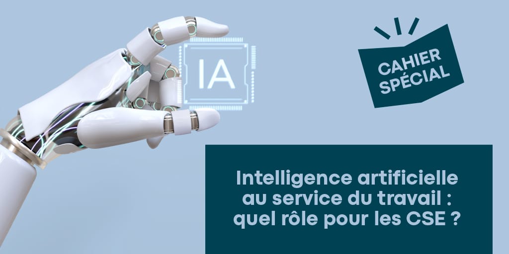 Intelligence artificielle au service du travail : quel rôle pour les CSE ?